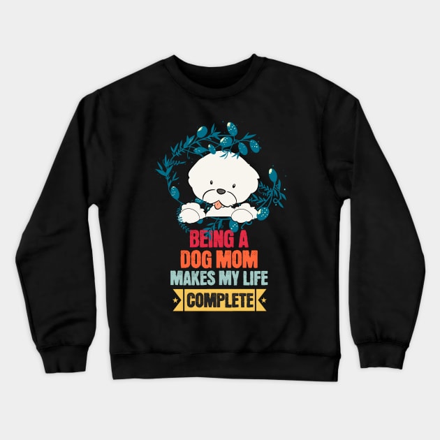 Being a Dog Mom Makes My Life Complete Crewneck Sweatshirt by Cheeky BB